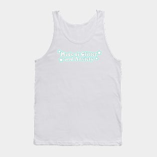 Made of Glitter and anxiety Tank Top